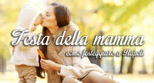 Festa della mamma 2015 a Napoli: i migliori eventi in città
