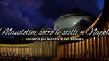 Mandolini sotto le stelle a Napoli: lo spettacolo per la notte di San Lorenzo a Piazza Plebiscito