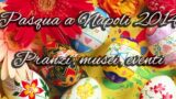 Pasqua a Napoli 2014 | Pranzi, musei, eventi, picnic