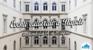 Eventi culturali a Napoli per il weekend del 14, 15 e 16 agosto 2015 | Mostre e musei