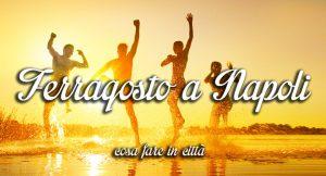 Ferragosto 2015 a Napoli | Cosa fare per chi resta in città