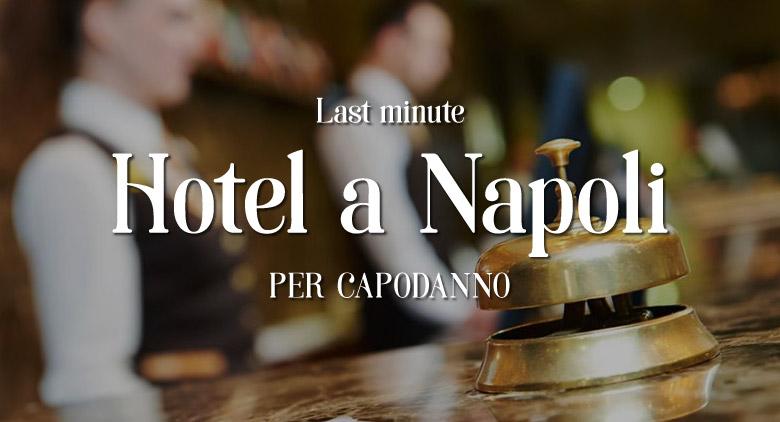 i migliori hotel last minute per capodanno a napoli