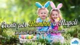 Eventi per bambini a Napoli per Pasqua e Pasquetta 2016 | 4 consigli