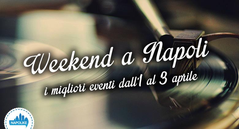 Eventi a Napoli nel weekend dall'1 al 3 aprile 2016