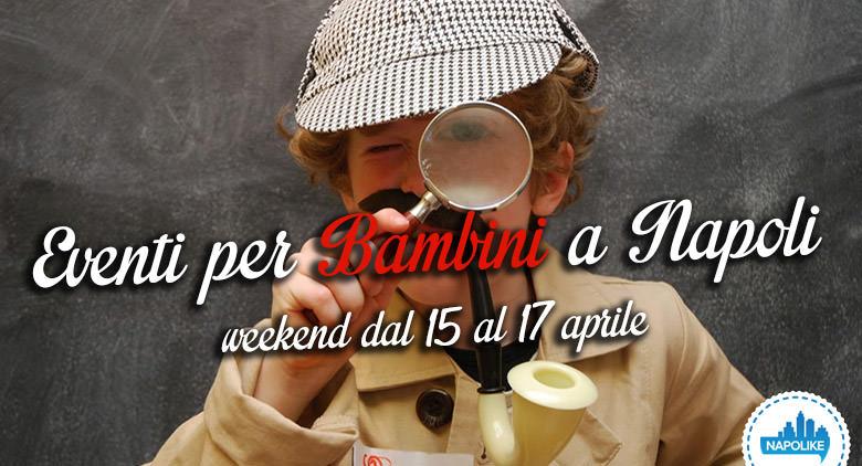 Eventi per bambini a Napoli nel weekend dal 15 al 17 aprile 2016