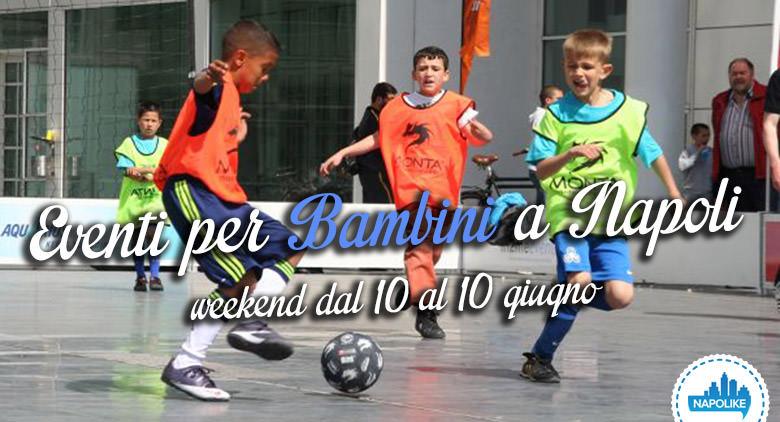 Eventi per bambini a Napoli nel weekend dal 10 al 12 giugno 2016