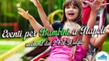 Eventi per bambini a Napoli nel weekend dal 29 al 31 luglio 2016 | 3 consigli