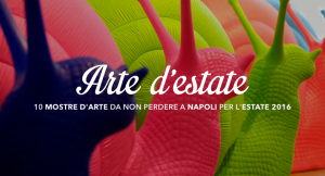 10 mostre d'arte da non perdere a Napoli per l'estate 2016