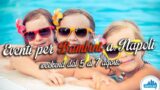 Eventi per bambini a Napoli nel weekend dal 5 al 7 agosto 2016 | 3 consigli