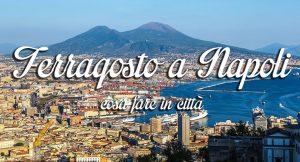 Ferragosto 2016 a Napoli: cosa fare il 15 agosto in città