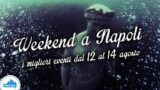 Cosa fare a Napoli nel weekend dal 12 al 14 agosto 2016 | 12 consigli