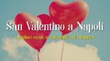 Cosa fare a San Valentino 2017 a Napoli: i migliori eventi in città