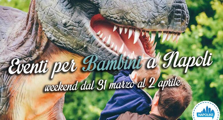 Gli eventi per bambini a Napoli nel weekend dal 31 marzo al 2 aprile 2017