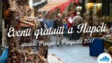 Eventi gratuiti a Napoli per Pasqua e Pasquetta 2017, weekend dal 14 al 17 aprile