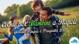 Eventi per bambini a Napoli per Pasqua e Pasquetta 2017, weekend dal 14 al 17 aprile