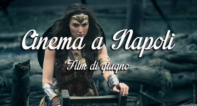 Locandina dei migliori film a Napoli al cinema a giugno 2017