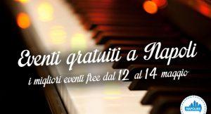 Eventi gratuiti a Napoli nel weekend dal 12 al 14 maggio 2017 | 10 eventi
