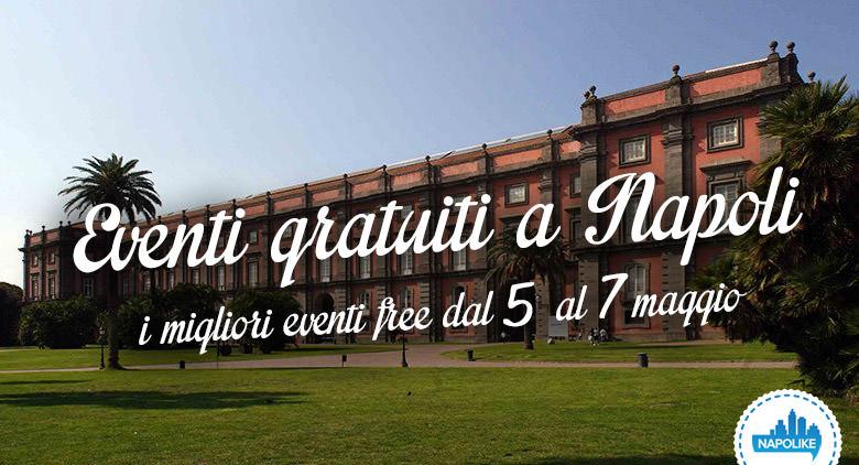 I consigli sugli eventi gratuiti a Napoli nel weekend del 5, 6 e 7 maggio 2017