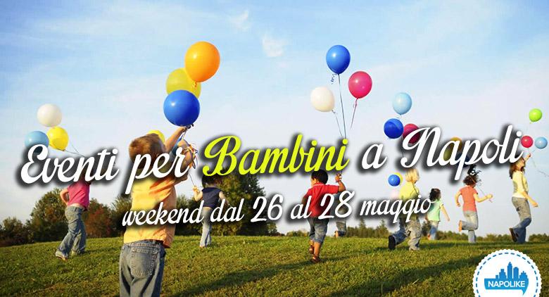 Advice on events for children in Naples on the weekend of 26, 27 and 28 May 2017