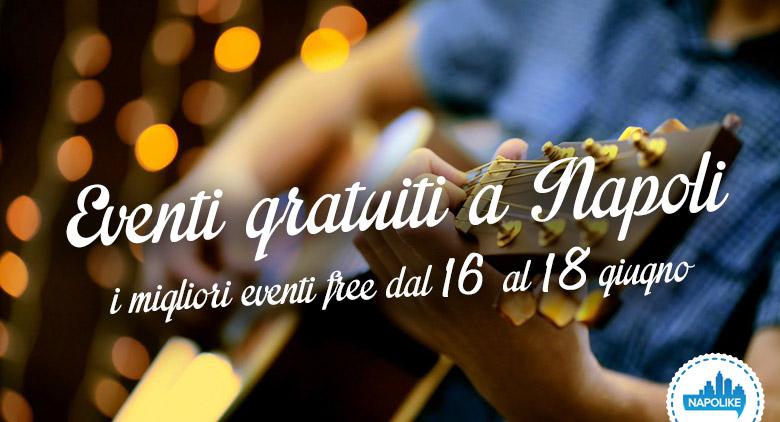 I consigli sugli eventi gratuiti a Napoli nel weekend dal 16 al 18 giugno 2017