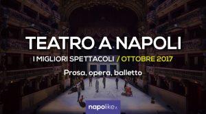 I migliori spettacoli teatrali a Napoli, Ottobre 2017 | Prosa, opera e balletto