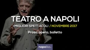 I migliori spettacoli teatrali a Napoli, Novembre 2017 | Prosa, opera e balletto