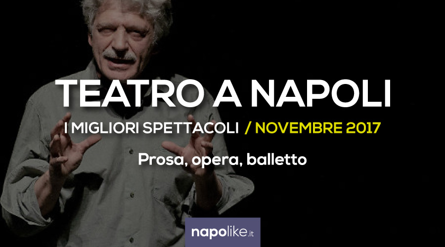 I migliori spettacoli teatrali a Napoli Novembre 2017 - Prosa, opera e balletto