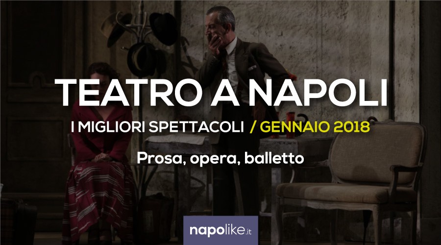 I migliori spettacoli teatrali a Napoli, Gennaio 2018 | Prosa, Opera e Balletto