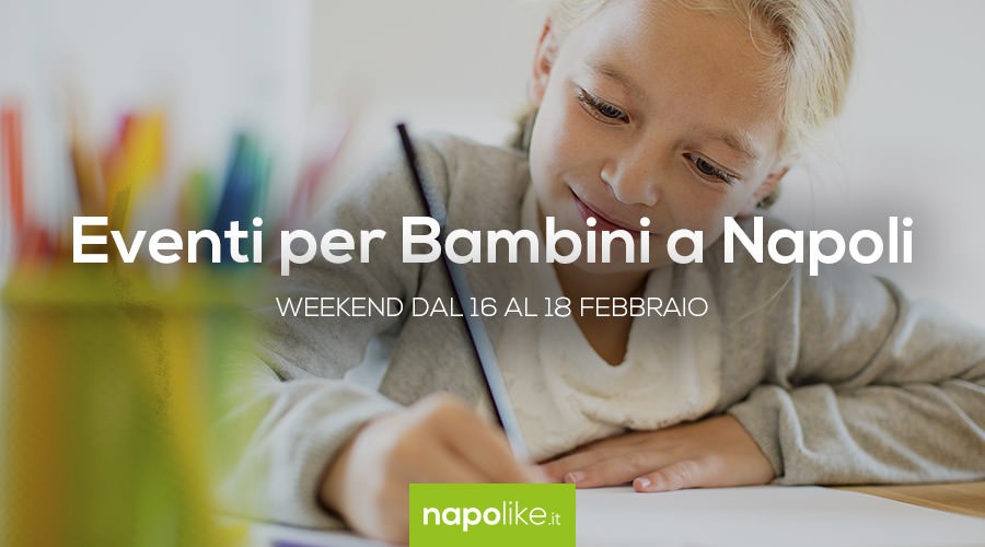 Eventi per bambini a Napoli nel weekend dal 16 al 18 febbraio 2018