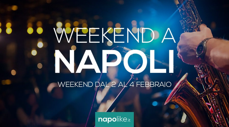 Eventi a Napoli per il weekend dal 2 al 4 febbraio 2018