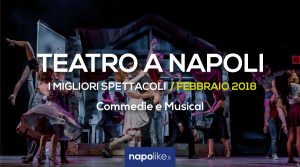 I migliori spettacoli teatrali a Napoli, Febbraio 2018 | Commedie e Musical
