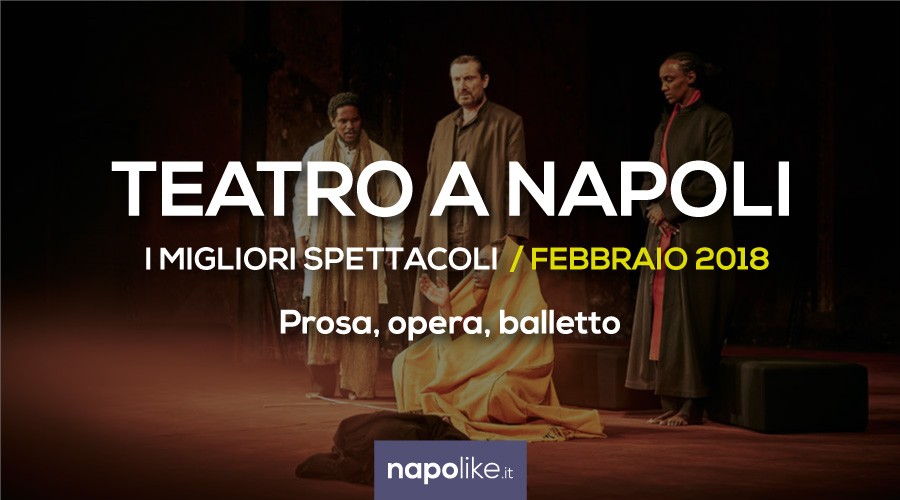 I migliori spettacoli teatrali a Napoli, prosa, opera e balletto a febbraio 2018