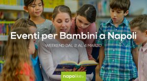 Eventi per bambini a Napoli nel weekend dal 2 al 4 marzo 2018 | 6 consigli
