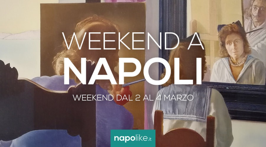 Eventi a Napoli nel weekend dal 2 al 4 marzo 2018