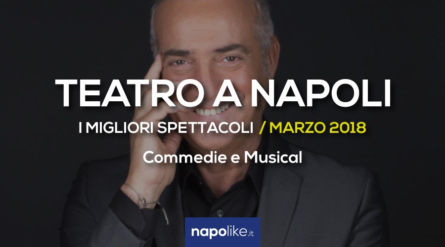 Migliori spettacoli teatrali a Napoli Marzo 2018, Commedie e musical