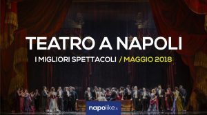 I migliori spettacoli teatrali a Napoli, Maggio 2018