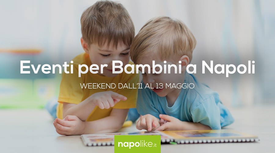 Eventi per bambini a Napoli nel weekend dall'11 al 13 maggio 2018
