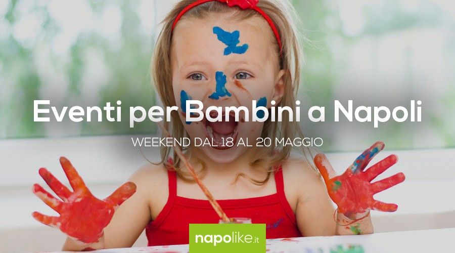 Events for children in Naples in the weekend from 18 to 20 May 2018