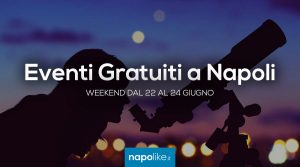 Eventi gratuiti a Napoli nel weekend dal 22 al 24 giugno 2018 | 7 consigli