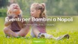 Eventi per bambini a Napoli nel weekend dal 15 al 17 giugno 2018 | 5 consigli