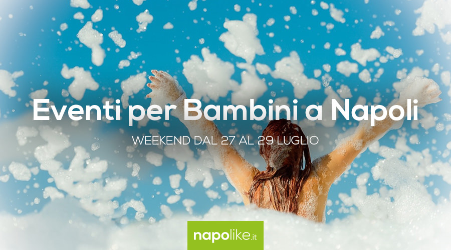 Eventi per bambini a Napoli nel weekend dal 27 al 29 luglio 2018