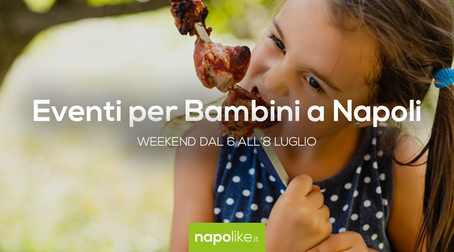 Eventi per bambini a Napoli nel weekend dal 6 all'8 luglio 2018