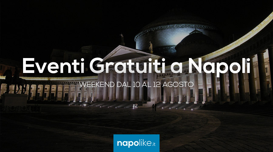 eventi gratuiti napoli weekend 10 12 agosto