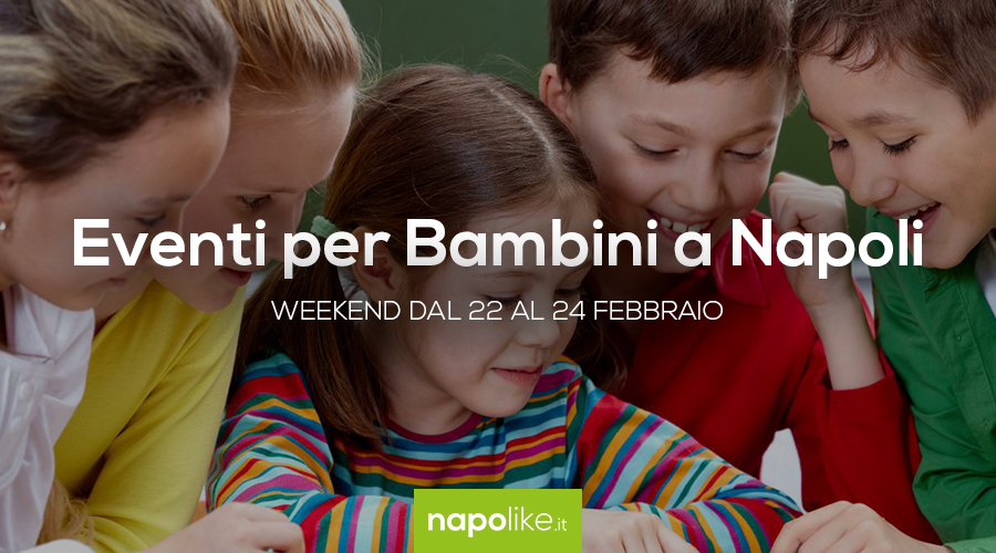 Events for children in Naples during the weekend from 22 to 24 February 2019