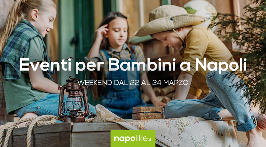 Events for children in Naples in the weekend from 22 to 24 in March 2019