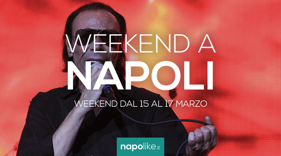 Eventi a Napoli nel weekend dal 15 al 17 marzo 2019