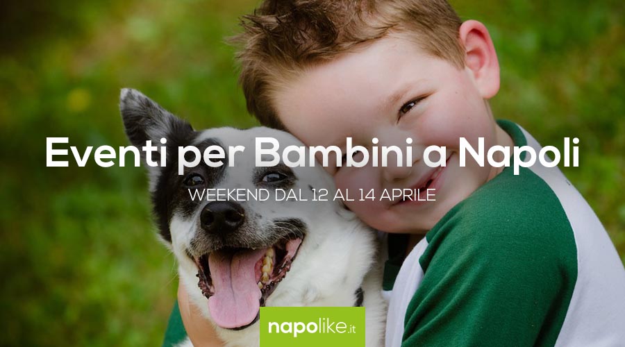 Events for children in Naples during the weekend from 12 to 14 on April 2019