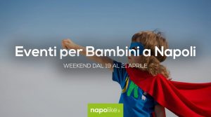 Eventi per bambini a Napoli nel weekend dal 19 al 21 aprile 2019 | 4 consigli