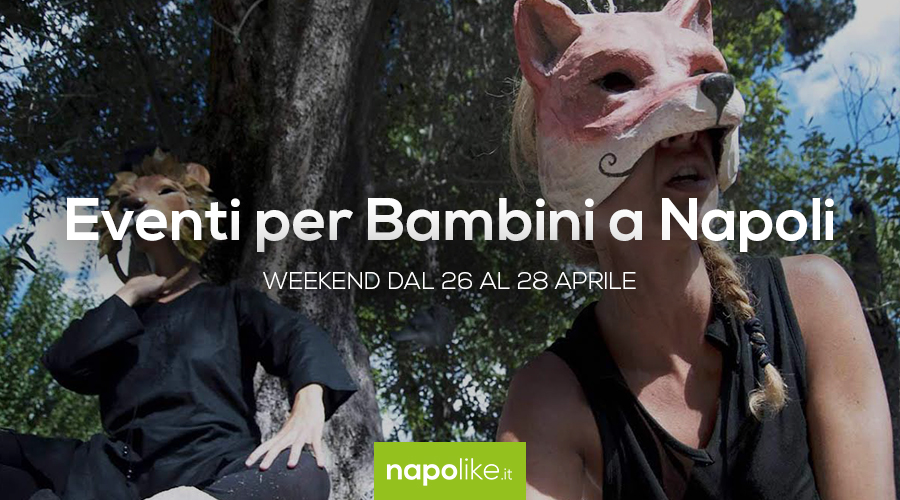 Events for children in Naples during the weekend from 26 to 28 on April 2019