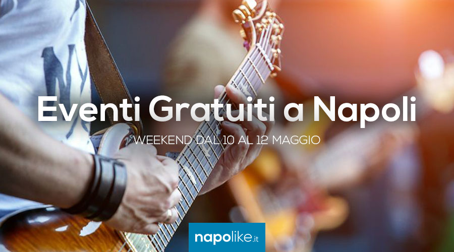 Eventi gratuiti a Napoli nel weekend dal 10 al 12 maggio 2019